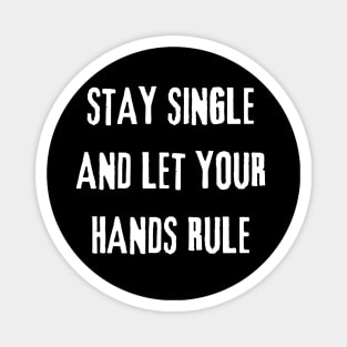 Stay Single And Let Your Hands Rule Magnet